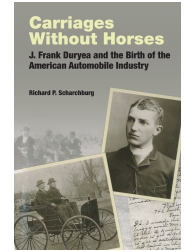Carriages Without Horses:  J. Frank Duryea and the Birth of the American Automob